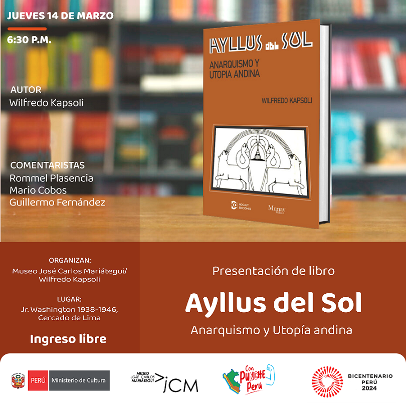 Presentación de libro: Ayllus del Sol. Anarquismo y utopía andina. Autor: Wilfredo Kapsoli 
