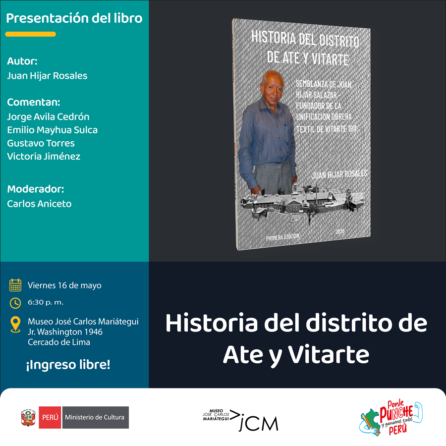 Presentación del libro. Historia del distrito de Ate y Vitarte. Semblanza de Juan Hijar Salazar- Fundador de la Unificación Obrera Textil de Vitarte en 1911.  