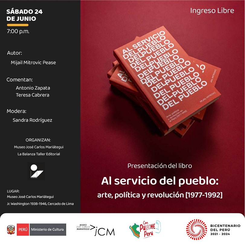 Presentación del libro: Al servicio del Pueblo. Arte, Politica y Revolución, 1972-1992. Autor: Mihael Mitrovik Pease