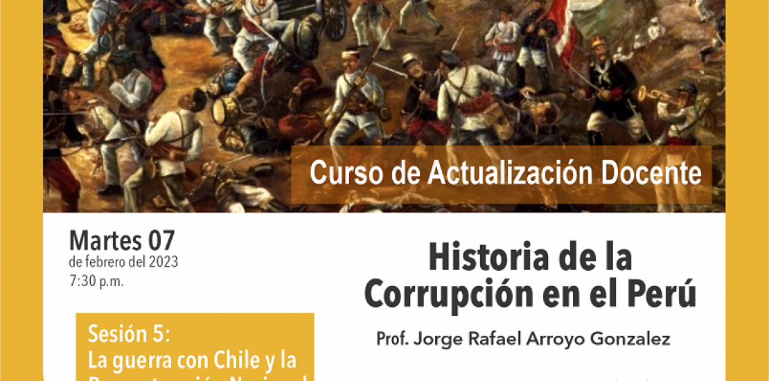 CURSO DE ACTUALIZACIÓN DOCENTE" Historia de la Corrupción en el Perú". Sesión 5: La Guerra con Chile y la Reconstrucción Nacional