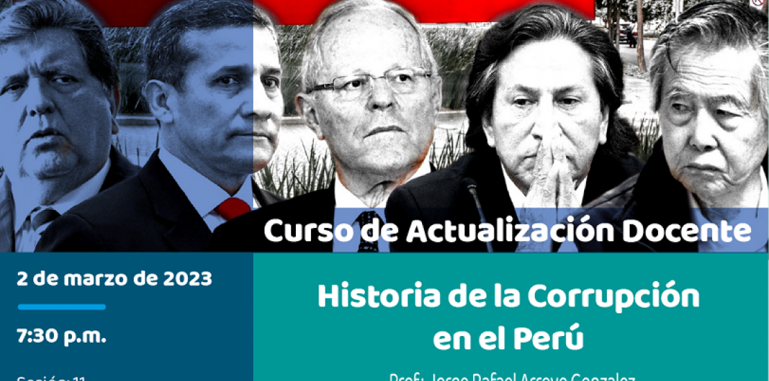 CURSO DE ACTUALIZACIÓN DOCENTE “Historia de la Corrupción en el Perú“ Sesión 11: Siglo XXI y la Corrupto en el Perú
