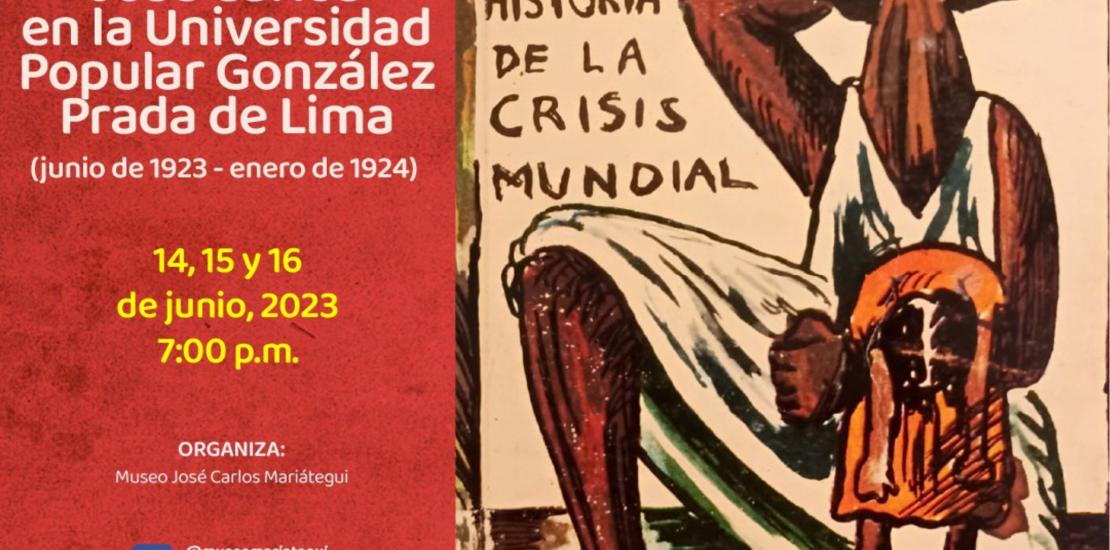 “A 100 años de las conferencias de José Carlos en la Universidad Popular González Prada de Lima (junio de 1923 – enero de 1924)”.