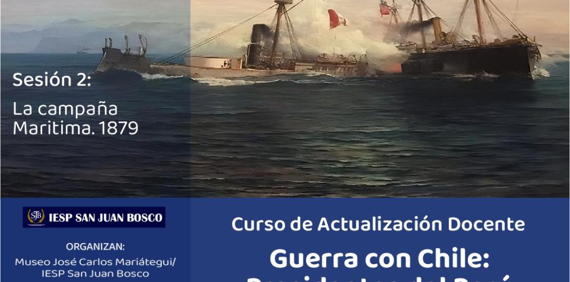 Curso de actualización docente. Guerra con Chile: Los presidentes del Perú. Sesión 2: La campaña Marítimo 1879