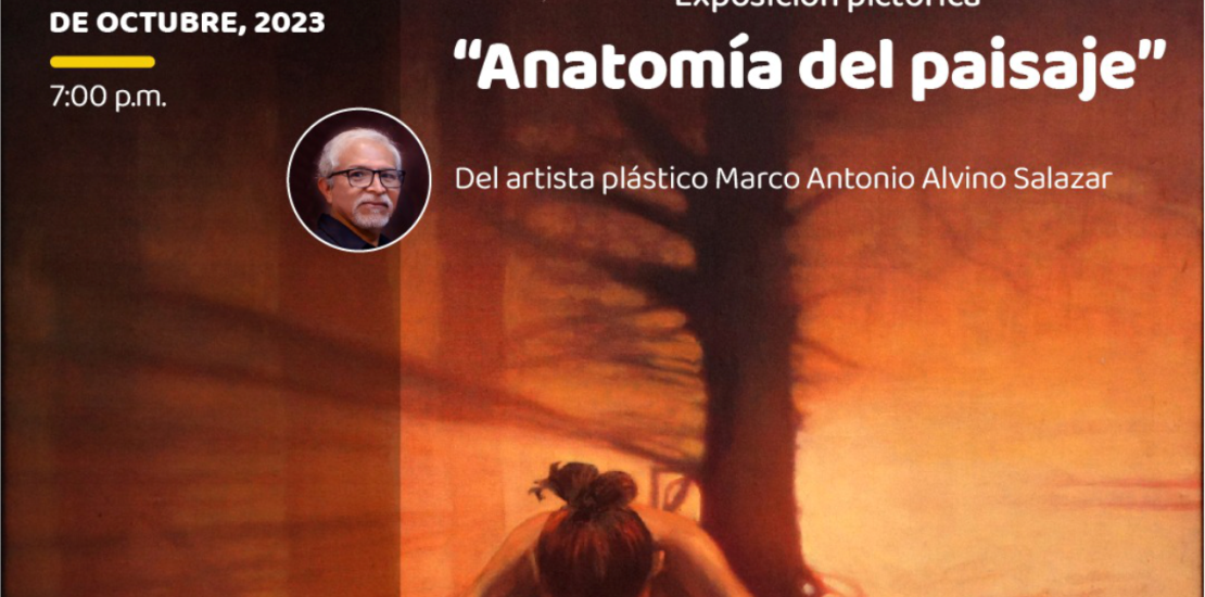 Exposición pictórica "Anatomía del paisaje" del artista plástico Marco Antonio Alvino Salazar
