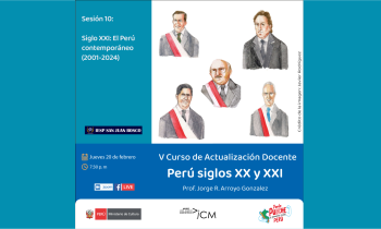 Curso de Actualización Docente. Perú Siglo XX y XXI. Sesión 10 :  Siglo XXI: El Perú contemporáneo(2001-2024).