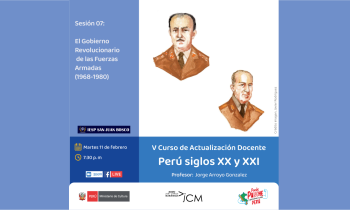 Curso de Actualización Docente. Perú Siglo XX y XXI. Sesión 07: El Gobierno Revolucionario de las Fuerzas Armadas (1968-1980).